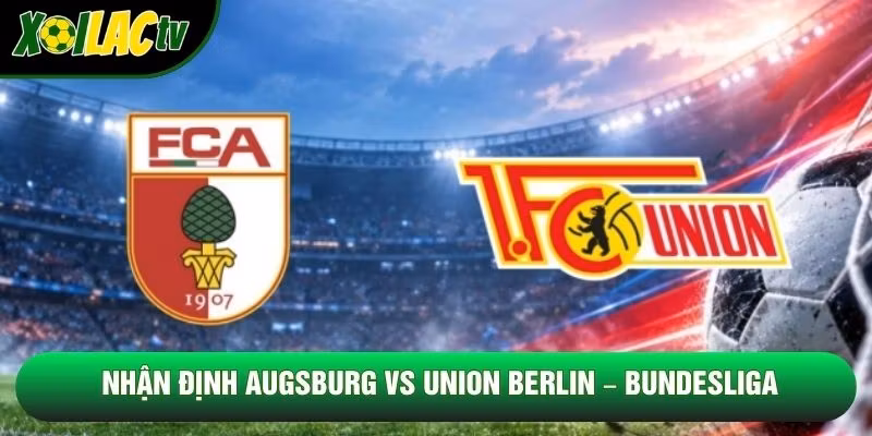 Nhận Định Augsburg Vs Union Berlin, 20h30 Ngày 24/10 – Bundesliga