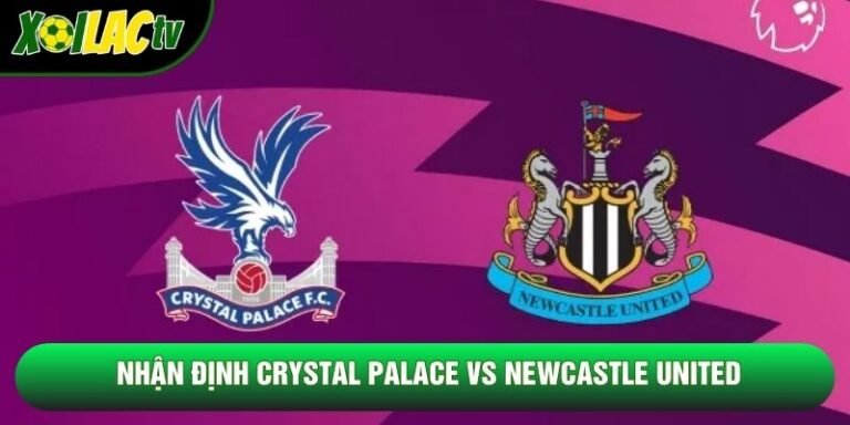 Nhận Định Crystal Palace Vs Newcastle United, 21h00 Ngày 25/10 – Ngoại Hạng Anh