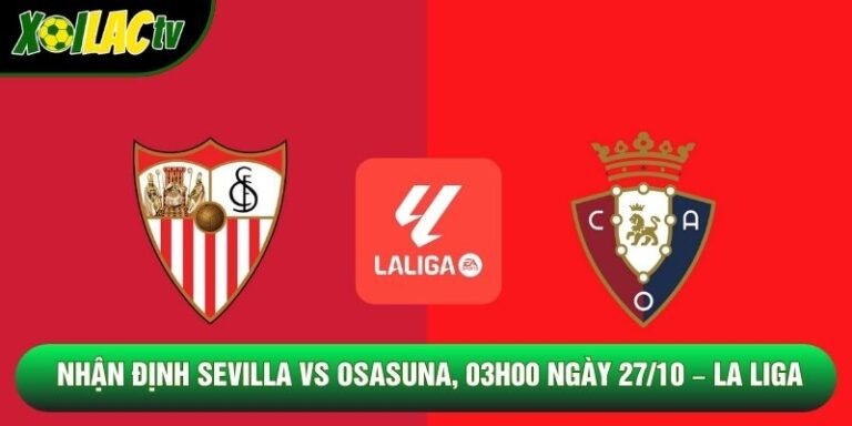 Nhận Định Sevilla Vs Osasuna, 03h00 Ngày 27/10 – La Liga