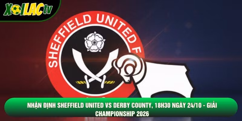 Nhận Định Sheffield United Vs Derby County, 18h30 Ngày 24/10 – Giải Championship 2026