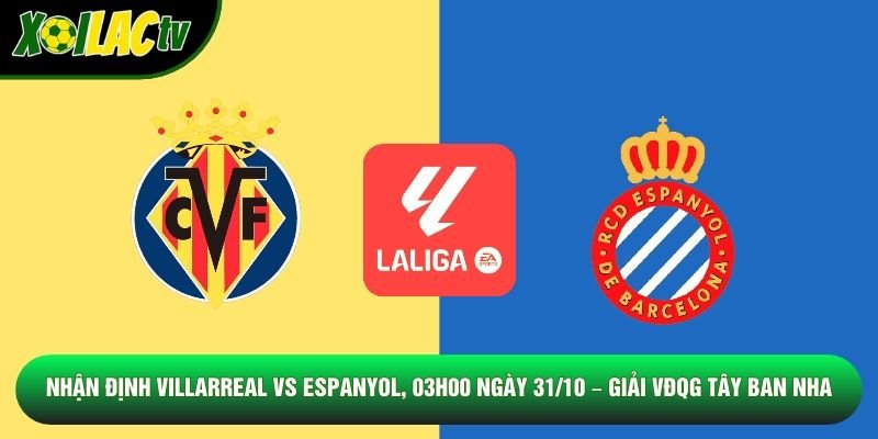 Nhận Định Villarreal Vs Espanyol, 03h00 Ngày 31/10 – Giải VĐQG Tây Ban Nha