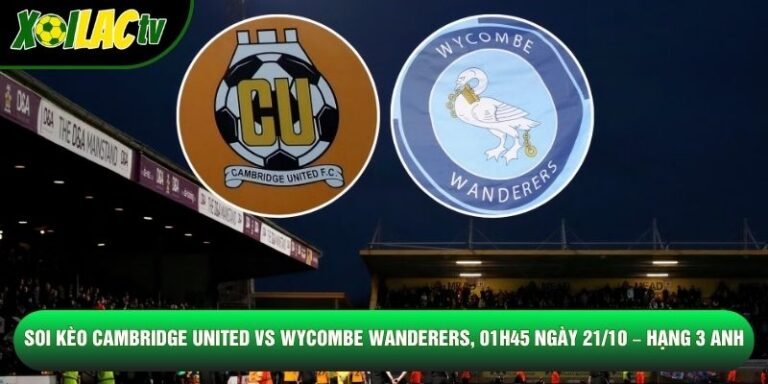 Soi Kèo Cambridge United Vs Wycombe Wanderers, 01h45 Ngày 21/10 – Hạng 3 Anh