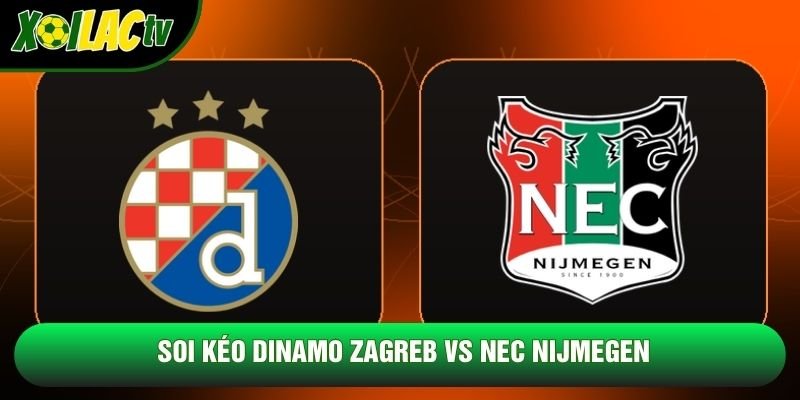Soi Kéo Dinamo Zagreb Vs NEC Nijmegen 23h45 22/10 - Cúp C2